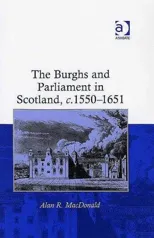 The Burghs and Parliament in Scotland, c. 1550–1651
