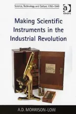 Making Scientific Instruments in the Industrial Revolution