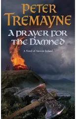 A Prayer for the Damned (Sister Fidelma Mysteries Book 17)