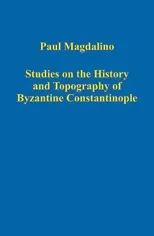 Studies on the History and Topography of Byzantine Constantinople