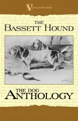 The Basset Hound - A Dog Anthology (a Vintage Dog Books Breed Classic)