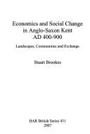 Economics and social change in Anglo-Saxon Kent, AD 400-900
