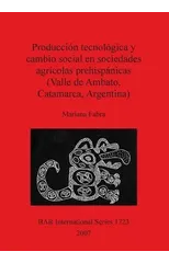 Produccion tecnologica y cambio social en sociedades agricolas prehispanicas (Valle de Ambato Catamarca Argentina)