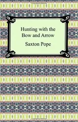 Hunting with the Bow and Arrow