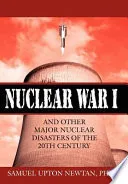 Nuclear War I and Other Major Nuclear Disasters of the 20th Century