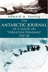The ANTARCTIC JOURNAL of a Sailor on "Operation Windmill" 1947-48