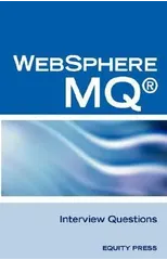 IBM (R) Mq Series (R) and Websphere Mq (R) Interview Questions, Answers, and Explanations