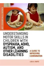 Understanding Motor Skills in Children with Dyspraxia, ADHD, Autism, and Other Learning Disabilities