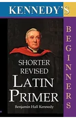 Kennedy's Shorter Revised Latin Primer