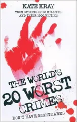 The World's Twenty Worst Crimes - True Stories of 10 Killers and Their 3000 Victims