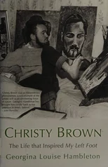 Christy Brown The Life That Inspired My Left Foot