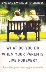 What do you do when your parents live forever? – A practical guide to caring for the elderly