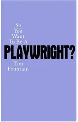 So You Want To Be A Playwright?