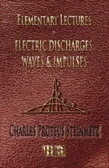 Elementary Lectures On Electric Discharges, Waves And Impulses, And Other Transients - Second Edition