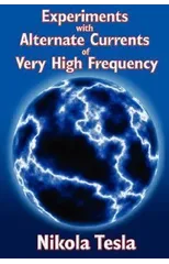 Experiments with Alternate Currents of Very High Frequency and Their Application to Methods of Artificial Illumination