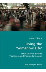 Living the "Somehow Life"-Tanaka Yasuo, Banana Yoshimoto and Postmodern Japan