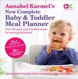 Annabel Karmel’s New Complete Baby & Toddler Meal Planner