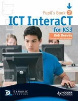 ICT InteraCT for Key Stage 3 Pupil's Book 2