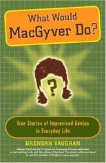 What Would Macgyver Do?