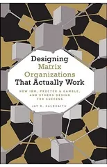 Designing Matrix Organizations that Actually Work