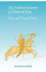 The Arthurian Romances of Chretien de Troyes