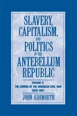 Slavery, Capitalism and Politics in the Antebellum Republic
