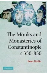 The Monks and Monasteries of Constantinople, ca. 350–850