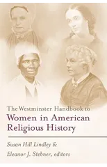 The Westminster Handbook to Women in American Religious History