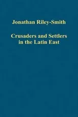 Crusaders and Settlers in the Latin East