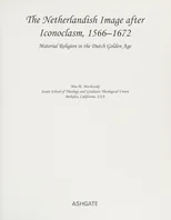 The Netherlandish Image after Iconoclasm, 1566–1672