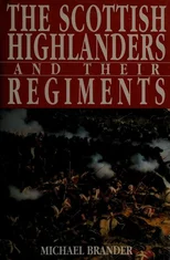 The Scottish Highlanders and Their Regiments