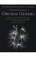 The Marie Selby Botanical Gardens Illustrated Dictionary of Orchid Genera