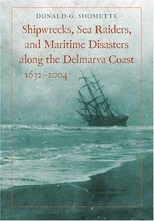 Shipwrecks, Sea Raiders, and Maritime Disasters along the Delmarva Coast, 1632–2004