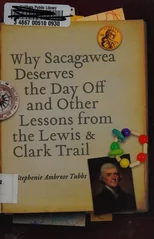 Why Sacagawea Deserves the Day Off and Other Lessons from the Lewis and Clark Trail
