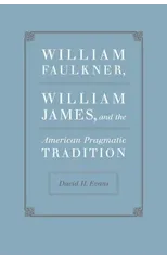 William Faulkner, William James, and the American Pragmatic Tradition