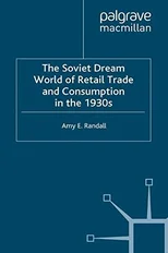 The Soviet Dream World of Retail Trade and Consumption in the 1930s