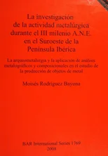 La investigacion de la actividad metalurgica durante el III milenio A.N.E. en el Suroeste de la Peninsula Iberica