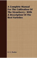 A Complete Manual For The Cultivation Of The Strawberry