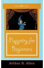 Puppetry for Beginners (Puppets & Puppetry Series)