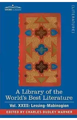 A Library of the World's Best Literature - Ancient and Modern - Vol.XXIII (Forty-Five Volumes); Lessing- Mabinogion