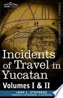 Incidents of Travel in Yucatan, Vols. I and II