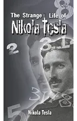 The Strange Life of Nikola Tesla