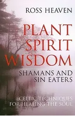Plant Spirit Wisdom – Sin Eaters and Shamans
