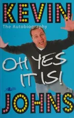 Oh Yes It Is! Kevin Johns ? The Autobiography