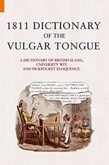 1811 Dictionary of the Vulgar Tongue
