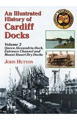 An Illustrated History of Cardiff Docks