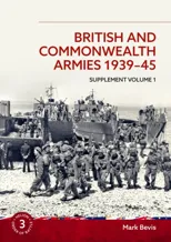 British and Commonwealth Armies 1939-45 Supplement Volume 1