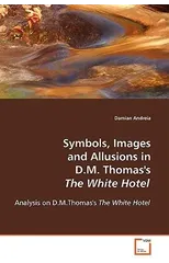 Symbols, Images and Allusions in D.M. Thomas's The White Hotel