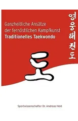 Ganzheitliche Ansatze der fernostlichen Kampfkunst Traditionelles Taekwondo