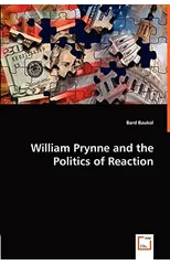 William Prynne and the Politics of Reaction